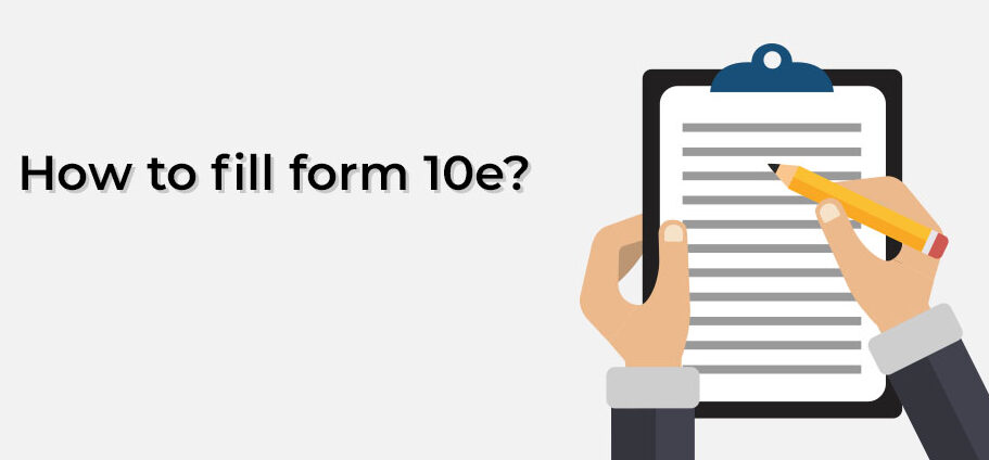 How to fill form 10e